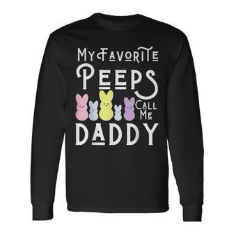 My Favorite Peeps Call Me Daddy Dad Easter Basket Stuffer Long Sleeve T-Shirt - Monsterry
