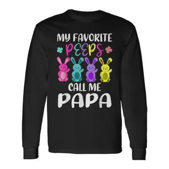 My Favorite Peeps Call Me Papa Dad Easter Bunny Long Sleeve T-Shirt - Monsterry AU