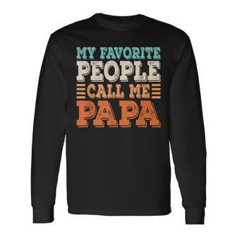 My Favorite People Call Me Papa Dad Daddy Fathers Day Long Sleeve T-Shirt - Seseable
