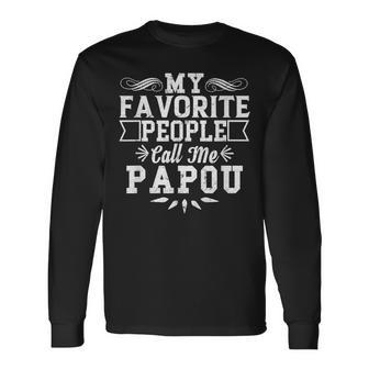 My Favorite People Call Me Papou Father's Day Long Sleeve T-Shirt - Monsterry UK