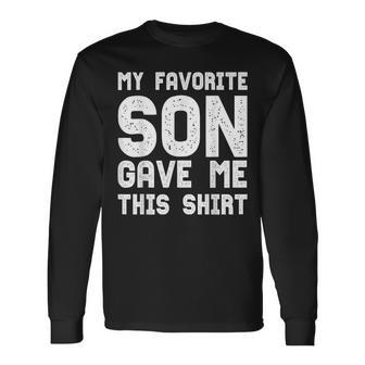 My Favorite Son Gave Me This Parents Idea Long Sleeve T-Shirt - Monsterry