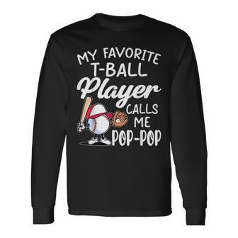 My Favorite T-Ball Player Calls Me Pop Pop Father's Day Long Sleeve T-Shirt - Monsterry CA