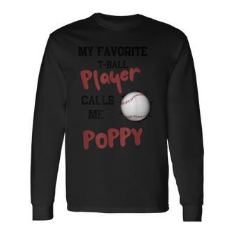 My Favorite T Ball Player Calls Me Poppy Father's Day Long Sleeve T-Shirt - Seseable