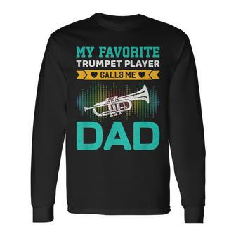My Favorite Trumpet Player Calls Me Dad Fathers Day Long Sleeve T-Shirt - Monsterry