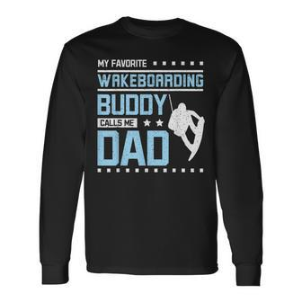 My Favorite Wakeboarding Buddy Calls Me Dad Long Sleeve T-Shirt - Monsterry