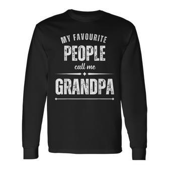 My Favourite People Call Me Grandpa – For Fathers Day Long Sleeve T-Shirt - Monsterry AU