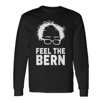 Feel The Bern Bernie Sanders 2020 President Feel Bern Long Sleeve T-Shirt - Monsterry