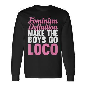 Feminism Definition Make The Boys Go Loco Apparel Long Sleeve T-Shirt - Monsterry AU