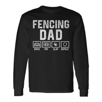 Fencing Dad Drive Pay Clap Repeat Fencer Daddy Long Sleeve T-Shirt - Monsterry