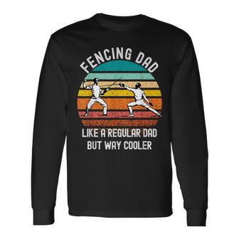 Fencing Dad Saying Like A Regular Dad But Way Cooler Fencing Long Sleeve T-Shirt - Monsterry CA