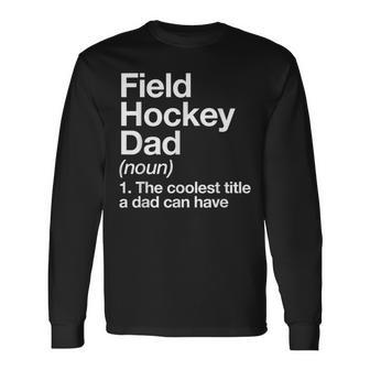 Field Hockey Dad Definition Sports Long Sleeve T-Shirt - Monsterry