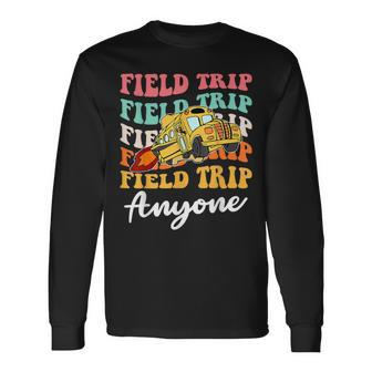 Field Trip Anyone Field Day Teacher Long Sleeve T-Shirt | Mazezy