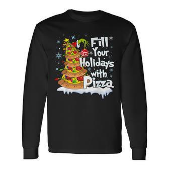 Fill Your Holidays With Pizza Tree Christmas Pizza Lover Long Sleeve T-Shirt - Seseable
