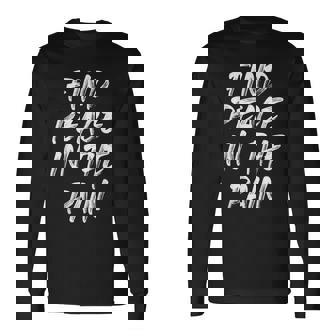 Find Peace In The Pain Quote Long Sleeve T-Shirt - Monsterry