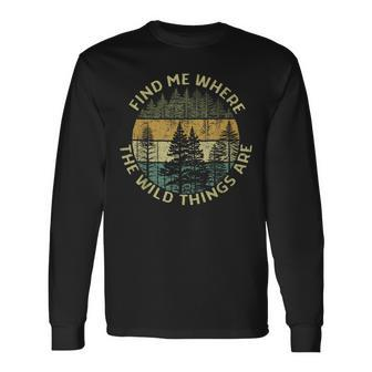 Find Me Where The Wild Things Are Outdoor Long Sleeve T-Shirt | Mazezy