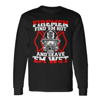 Firefighter Firemen Find 'Em Hot Leave 'Em Wet Long Sleeve T-Shirt - Monsterry DE