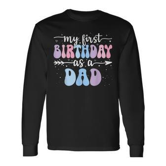 My First Birthday As A Dad Vintage Groovy Father's Day Long Sleeve T-Shirt - Seseable