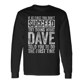 If At First You Don't Succeed Try Doing What Dave Long Sleeve T-Shirt - Seseable
