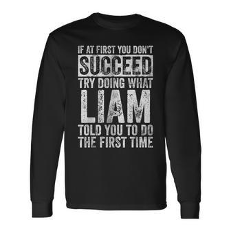 If At First You Don't Succeed Try Doing What Liam Long Sleeve T-Shirt - Seseable