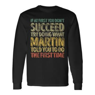 If At First You Don't Succeed Try Doing What Martin Long Sleeve T-Shirt - Seseable