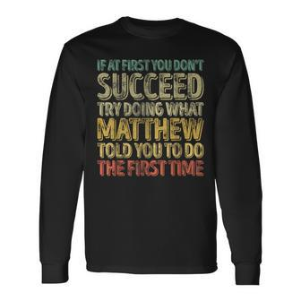 If At First You Don't Succeed Try Doing What Matthew Long Sleeve T-Shirt - Seseable