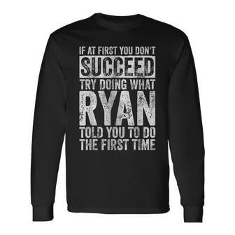 If At First You Don't Succeed Try Doing What Ryan Long Sleeve T-Shirt - Monsterry