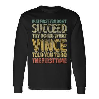 If At First You Don't Succeed Try Doing What Vince Long Sleeve T-Shirt - Seseable