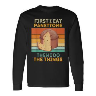 First I Eat Panettone Then I Do The Things Vintage Panettone Long Sleeve T-Shirt - Monsterry