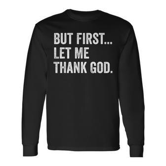 But First Let Me Thank God Long Sleeve T-Shirt - Monsterry CA