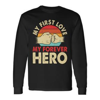 My First Love My Forever Hero Cool Fathers Day Long Sleeve T-Shirt - Thegiftio UK