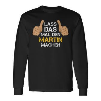 First Name Martin Lass Das Mal Den Martin Machen S Langarmshirts - Seseable