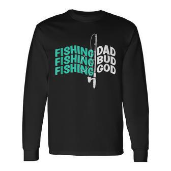 Fishing Dad Bud God Fathers Camping Fishing Long Sleeve T-Shirt - Monsterry
