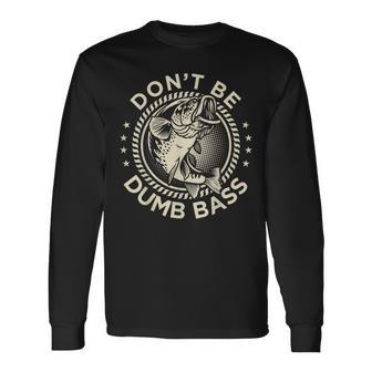 Fishing- Dont Be Dumb Bass Dad Long Sleeve T-Shirt - Thegiftio UK