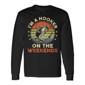 Fishing- Im A Hooker On The Weekend Bass Fish Dad Long Sleeve T-Shirt - Seseable