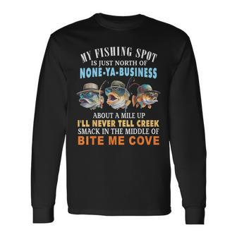 My Fishing Spot Is Just North Of None-Ya-Business Long Sleeve T-Shirt - Seseable