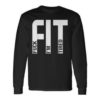 Fit Fuck I'm Tired Gym And Workout Fitness Long Sleeve T-Shirt - Monsterry DE