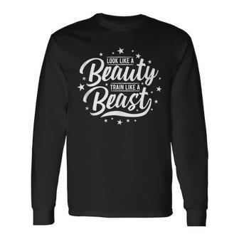 Fitness Motivation Look Like A Beauty Train Like A Beast Long Sleeve T-Shirt - Monsterry DE