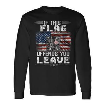 If This Flag Offends You Leave Proud Usa Veteran Long Sleeve T-Shirt - Monsterry AU