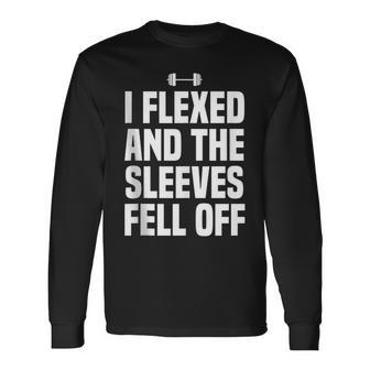 I Flexed And The Sleeves Fell Off Gym Workout Long Sleeve T-Shirt - Monsterry