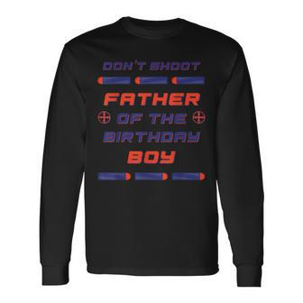 Foam Dart War Birthday Father Of The Birthday Boy Long Sleeve T-Shirt - Thegiftio