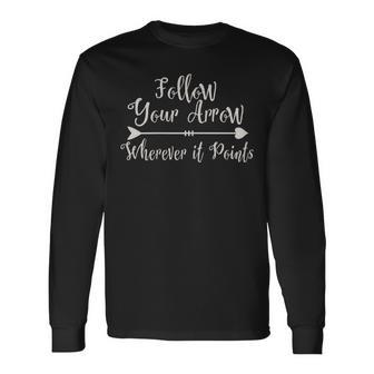 Follow Your Arrow Wherever It Points 'S T Long Sleeve T-Shirt - Monsterry