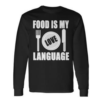 Food Is My Love Language Chef Food Lovers Cooking Long Sleeve T-Shirt - Monsterry AU
