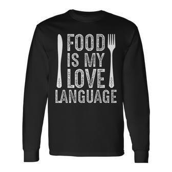 Food Is My Love Language Food Lover And Cooking Clothing Long Sleeve T-Shirt - Monsterry