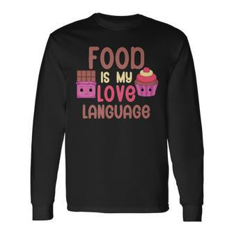Food Is My Love Language Sweets Long Sleeve T-Shirt - Monsterry