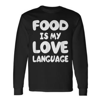 Food Is My Love Language T Long Sleeve T-Shirt - Monsterry DE