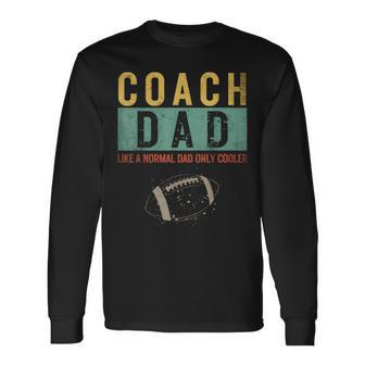 Football Coach Dad Like A Normal Dad Only Cooler Fathers Day Long Sleeve T-Shirt - Seseable