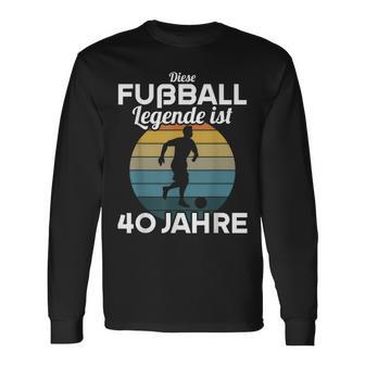 This Football Legende Ist 40 Jahre 40 Birthday Footballer S Langarmshirts - Seseable