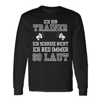 Football Trainer Ich Schreie Nicht Ich Rede So Laut Langarmshirts - Seseable