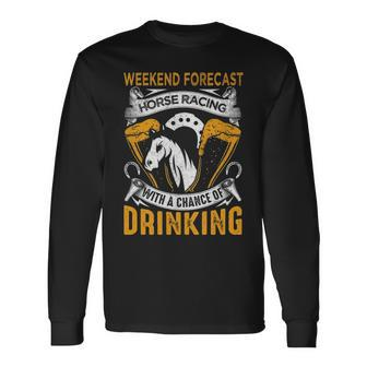 Weekend Forecast Horse Racing Track Derby Fathers Day Long Sleeve T-Shirt | Mazezy