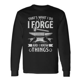 I Forge And I Know Things Forging Forge Blacksmith Dad Long Sleeve T-Shirt - Monsterry DE